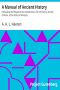 [Gutenberg 39747] • A Manual of Ancient History / Particularly with Regard to the Constitutions, the Commerce, and the Colonies, of the States of Antiquity